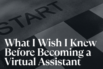 What I Wish I Knew Before Becoming a Virtual Assistant