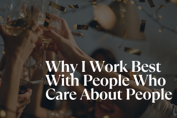 Why I Work Best With People Who Care About People