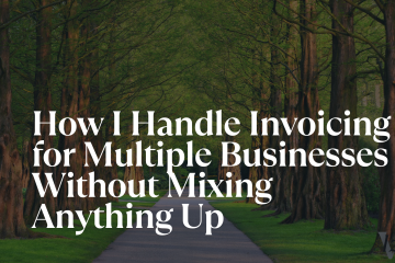 How I Handle Invoicing for Multiple Businesses Without Mixing Anything Up